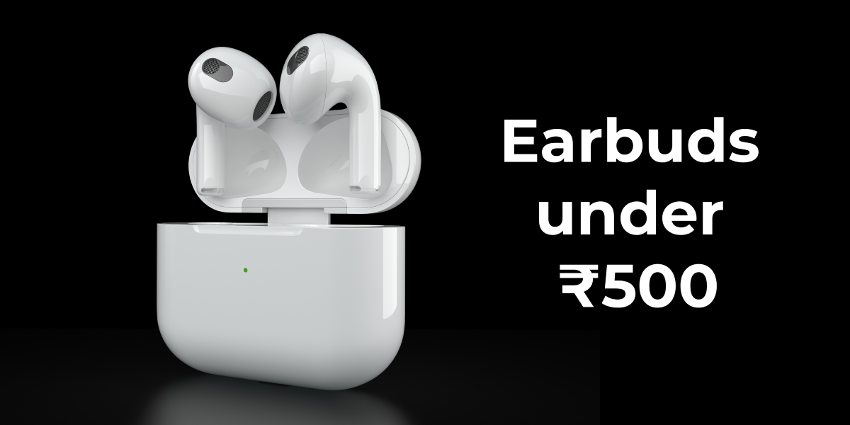 Earbuds under 500 - Iconic Gadget